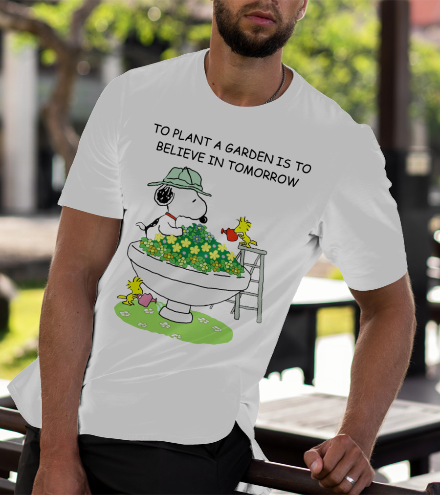 To Plant A Garden Is To Believe In Tomorrow Snoopy And Woodstock Peanuts Movie T-Shirt