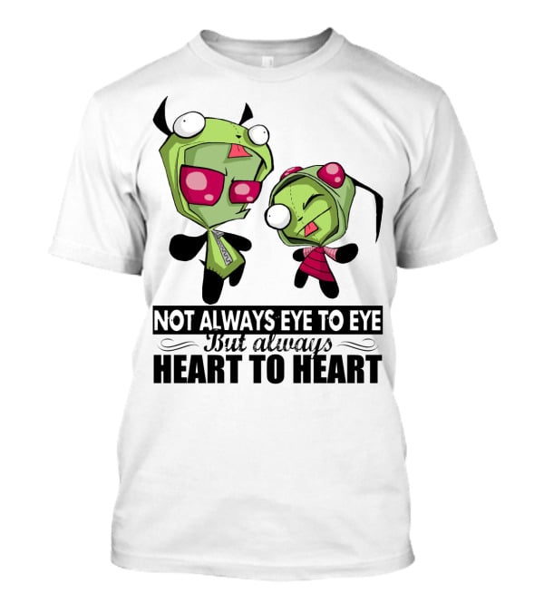 Not Always Eye To Eye But Always Heart To Heart Gir Invader Zim T-Shirt