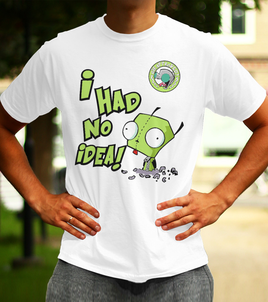 I Had No Idea Funny GIR Approved Invader Zim T-Shirt