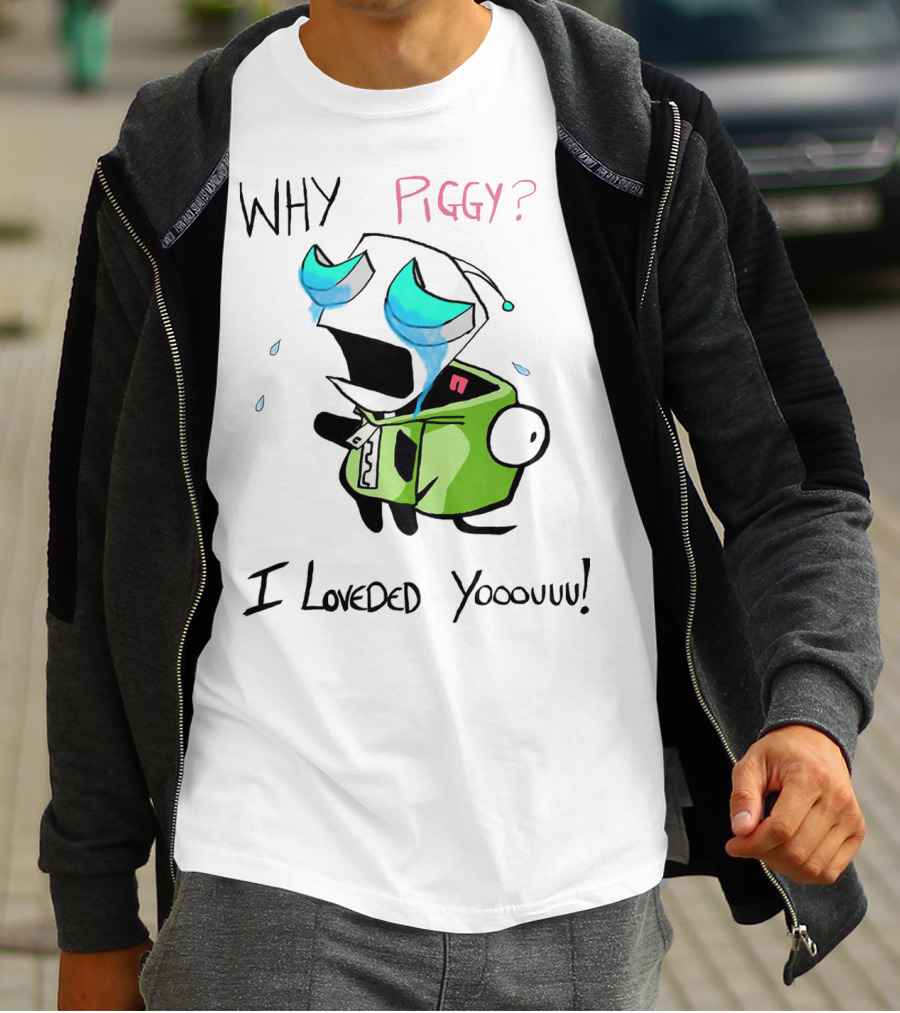 Why Piggy I Loveded You Gir Invader Zim Crying Scene T-Shirt