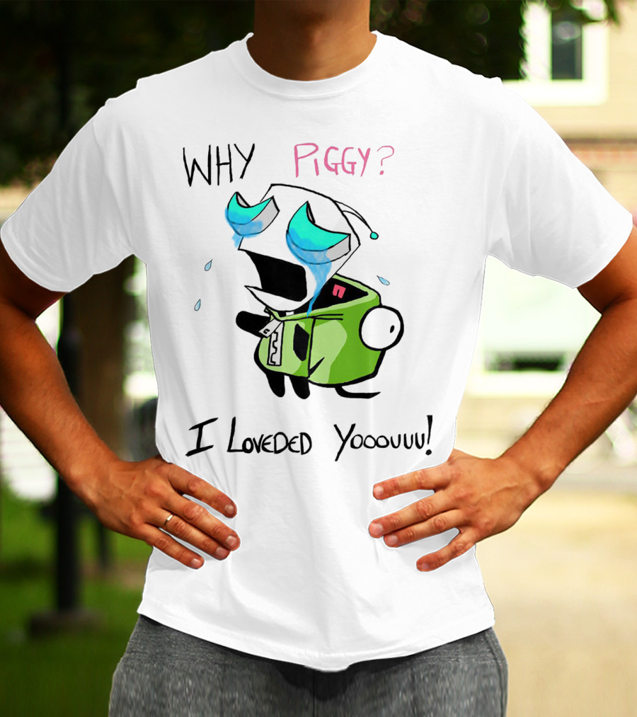 Why Piggy I Loveded You Gir Invader Zim Crying Scene T-Shirt