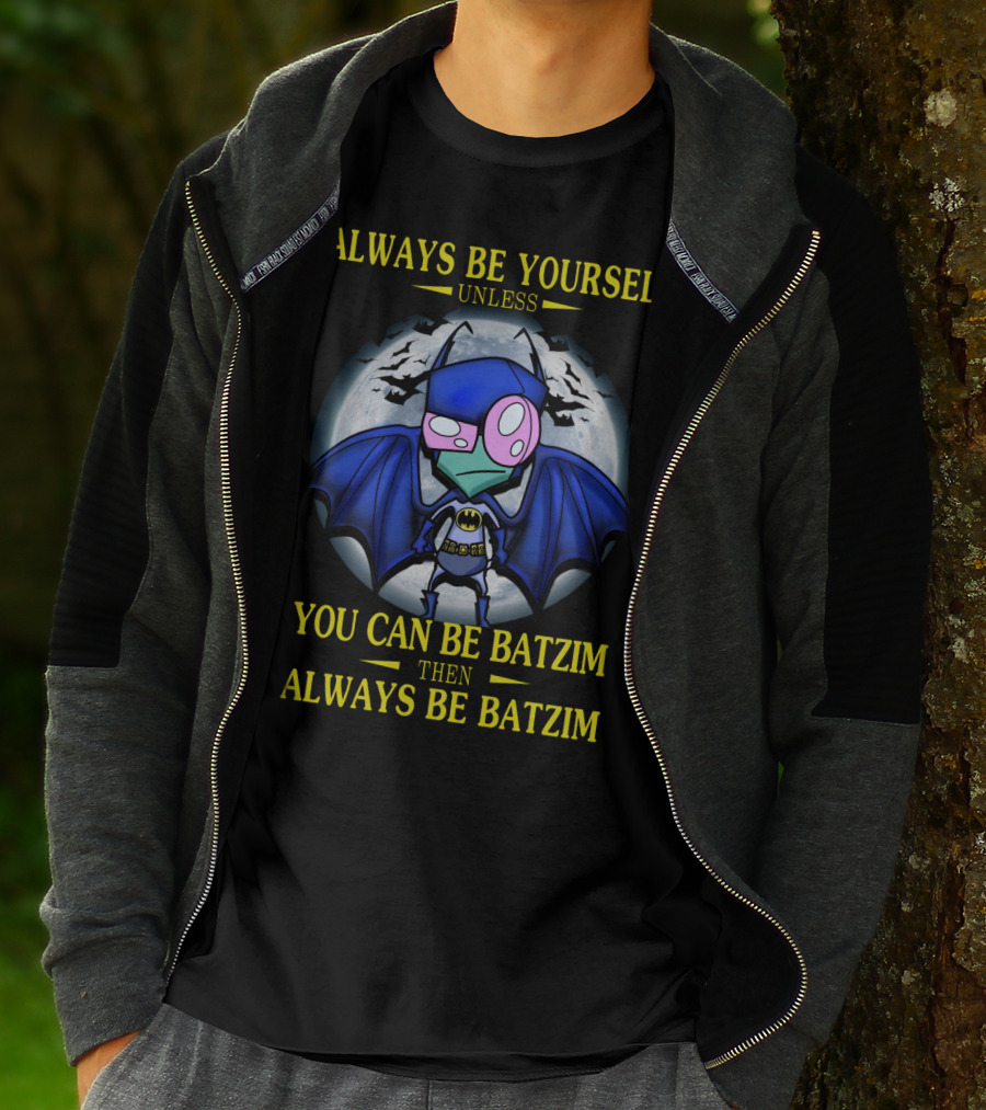 Always Be Yourself Unless You Can Be Batzim Then Always Be Batzim Invader Zim Gir T-Shirt