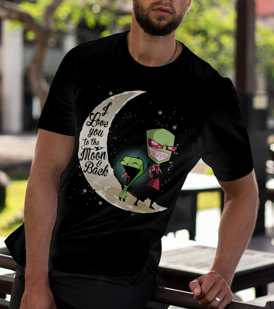 I Love You To The Moon And Back Gir And Invader Zim Moon T-Shirt