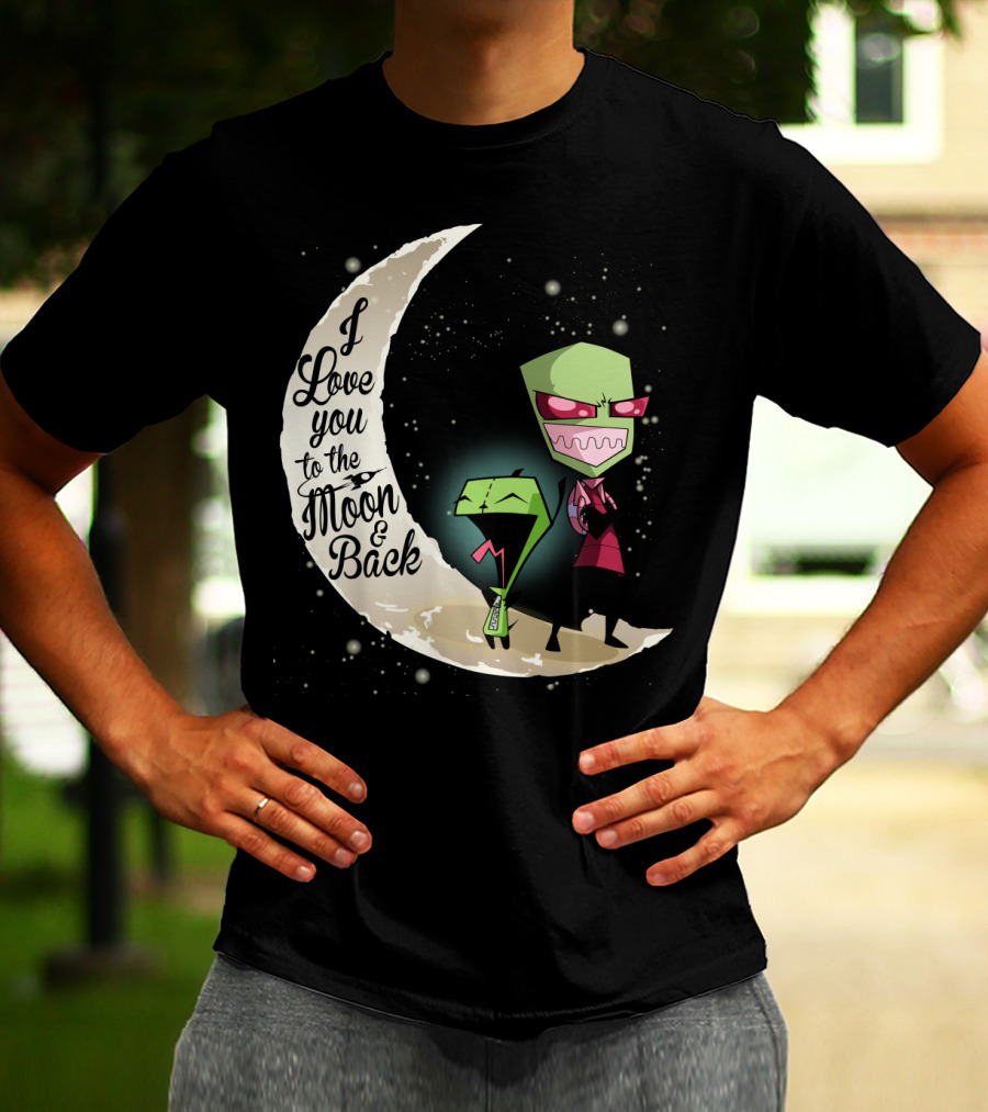 I Love You To The Moon And Back Gir And Invader Zim Moon T-Shirt
