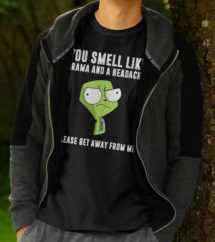 You Smell Like Drama And A Headache Gir Invader Zim Please Get Away From Me T-Shirt