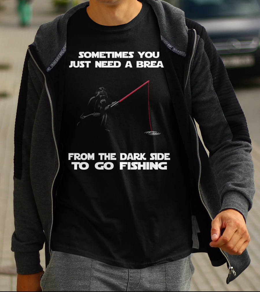 Sometimes You Just Need A Break From The Dark Side To Go Fishing Darth Vader Star Wars T-Shirt