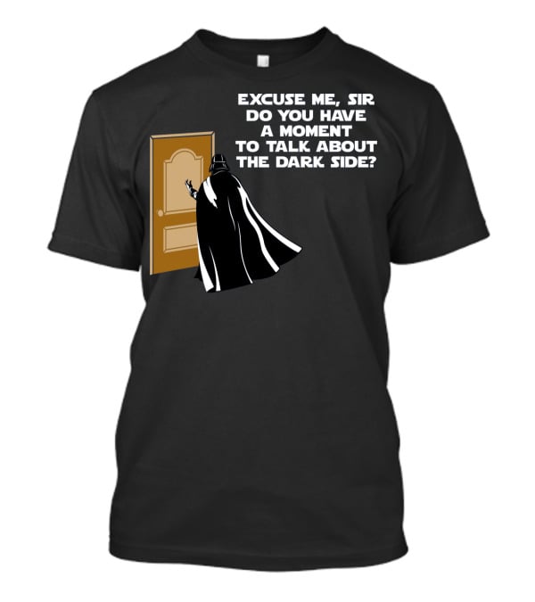 Excuse Me Sir Do You Have A Moment To Talk About The Dark Side Door Knock T-Shirt