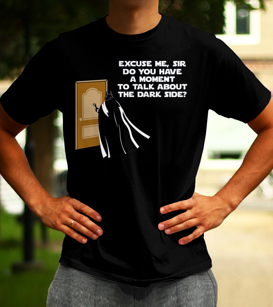 Excuse Me Sir Do You Have A Moment To Talk About The Dark Side Door Knock T-Shirt