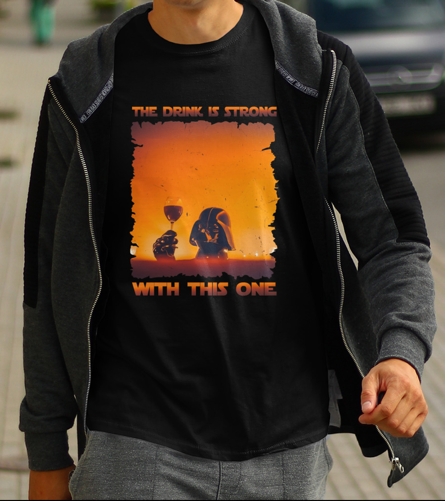 The Drink Is Strong With This One Darth Vader Star Wars Toast T-Shirt