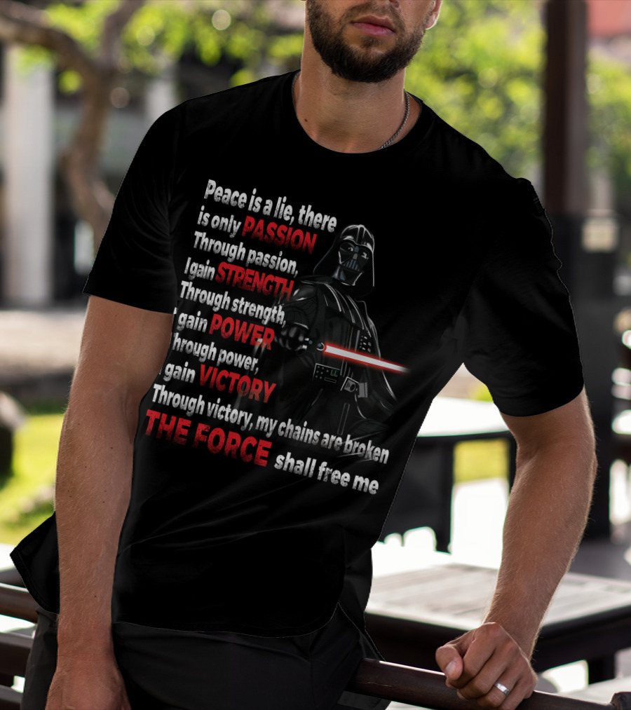 Darth Vader Peace Is A Lie Passion Strength Power Victory The Force Shall Free Me T-Shirt