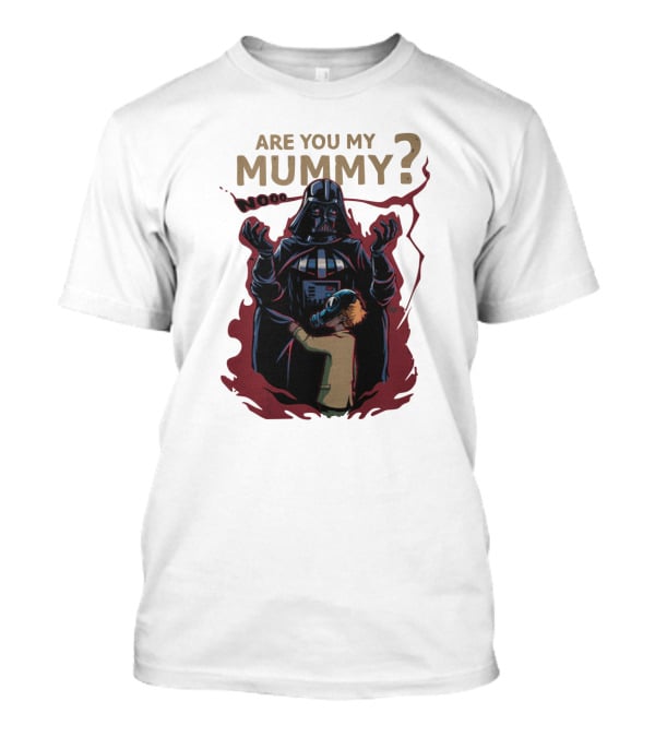 Are You My Mummy Darth Vader Star Wars Noooo T-Shirt