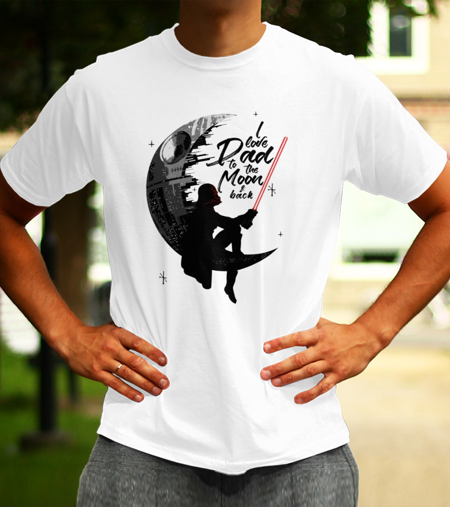 I Love Dad To The Moon And Back Father's Day Darth Vader Star Wars Death Star T-Shirt