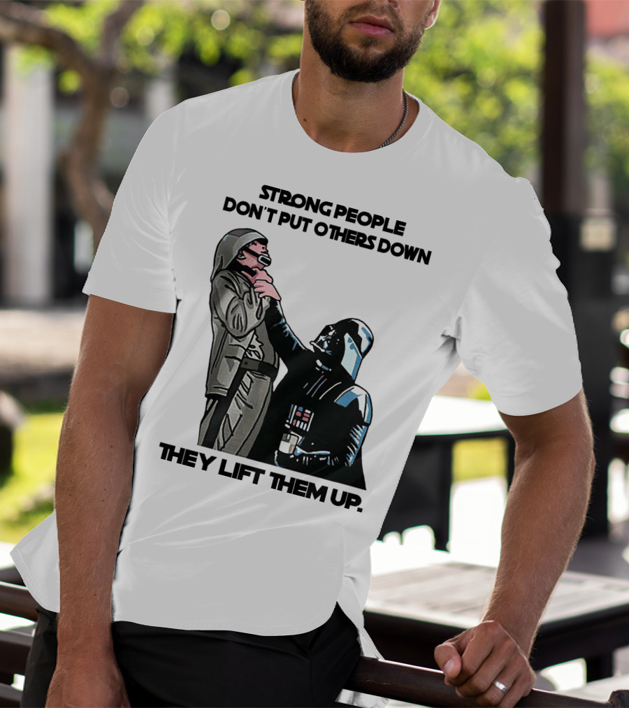 Strong People Don't Put Others Down They Lift Them Up Darth Vader Star Wars T-Shirt