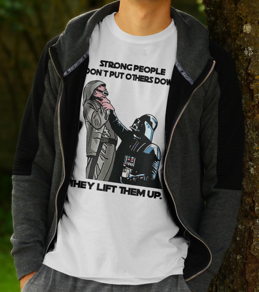 Strong People Don't Put Others Down They Lift Them Up Darth Vader Star Wars T-Shirt