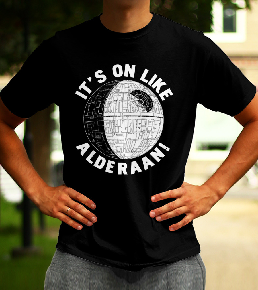 It's On Like Alderaan Death Star Wars T-Shirt