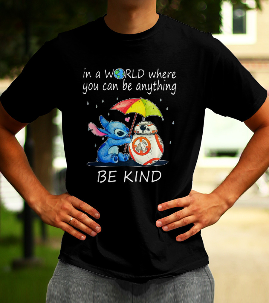 In A World Where You Can Be Anything Be Kind BB-8 And Stitch Under Umbrella T-Shirt