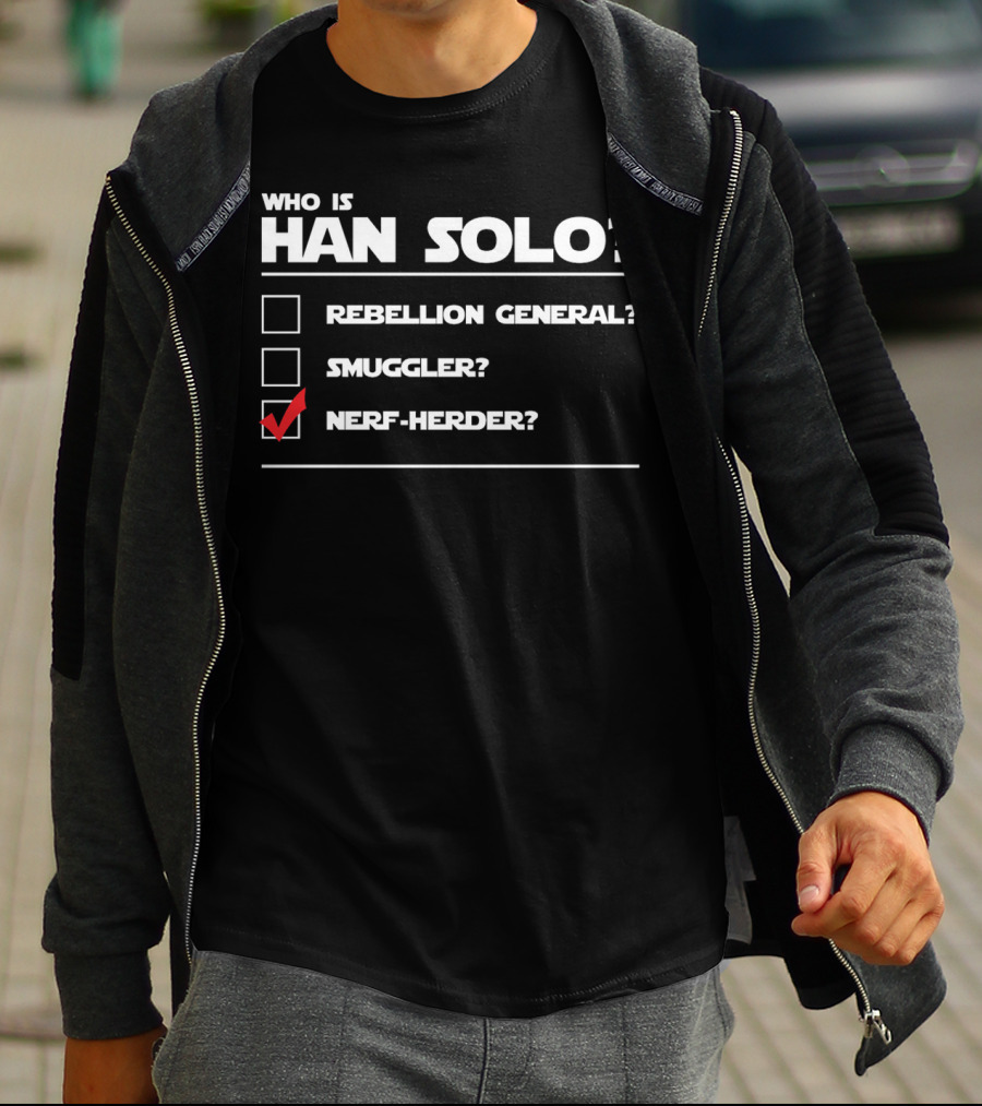 Han Solo Star Wars Who Is Han Solo Rebellion General Smuggler Nerf-Herder T-Shirt