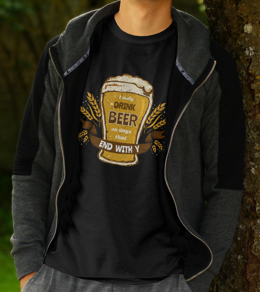 I Only Drink Beer On Days That End With Y Funny Beer Lovers T-Shirt