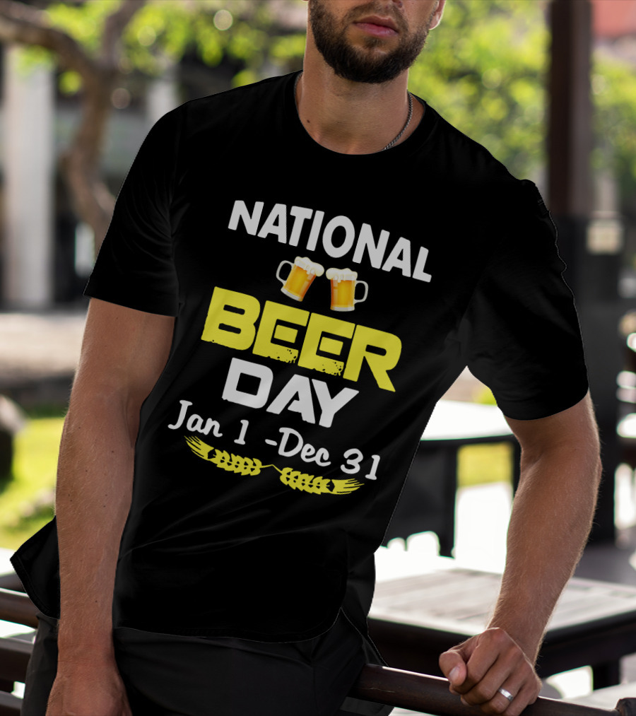 National Beer Day Jan 1 - Dec 31 Funny Beer Lovers T-Shirt