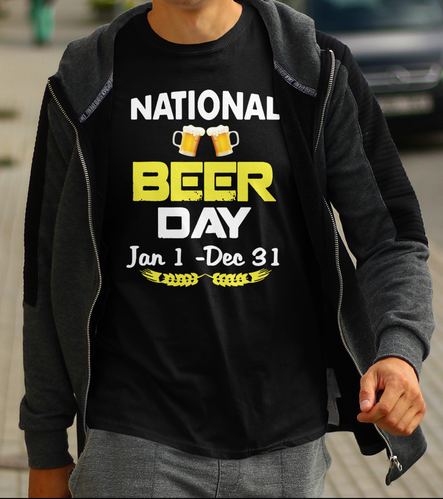 National Beer Day Jan 1 - Dec 31 Funny Beer Lovers T-Shirt