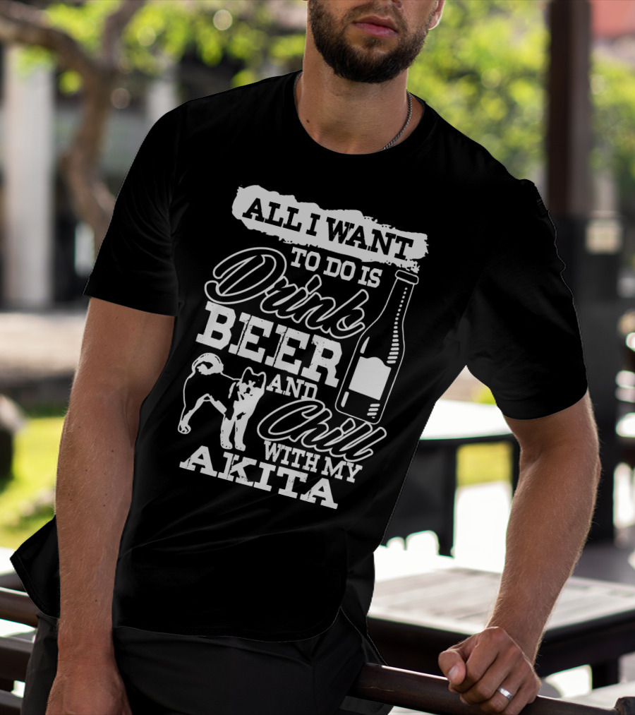 All I Want To Do Is Drink Beer And Chill With My Akita Beer Bottle Akita Dog T-Shirt