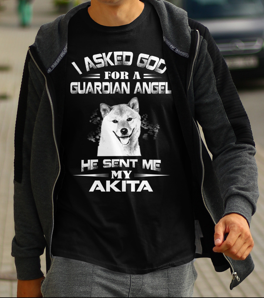 I Asked God For A Guardian Angel He Sent Me My Akita T-Shirt
