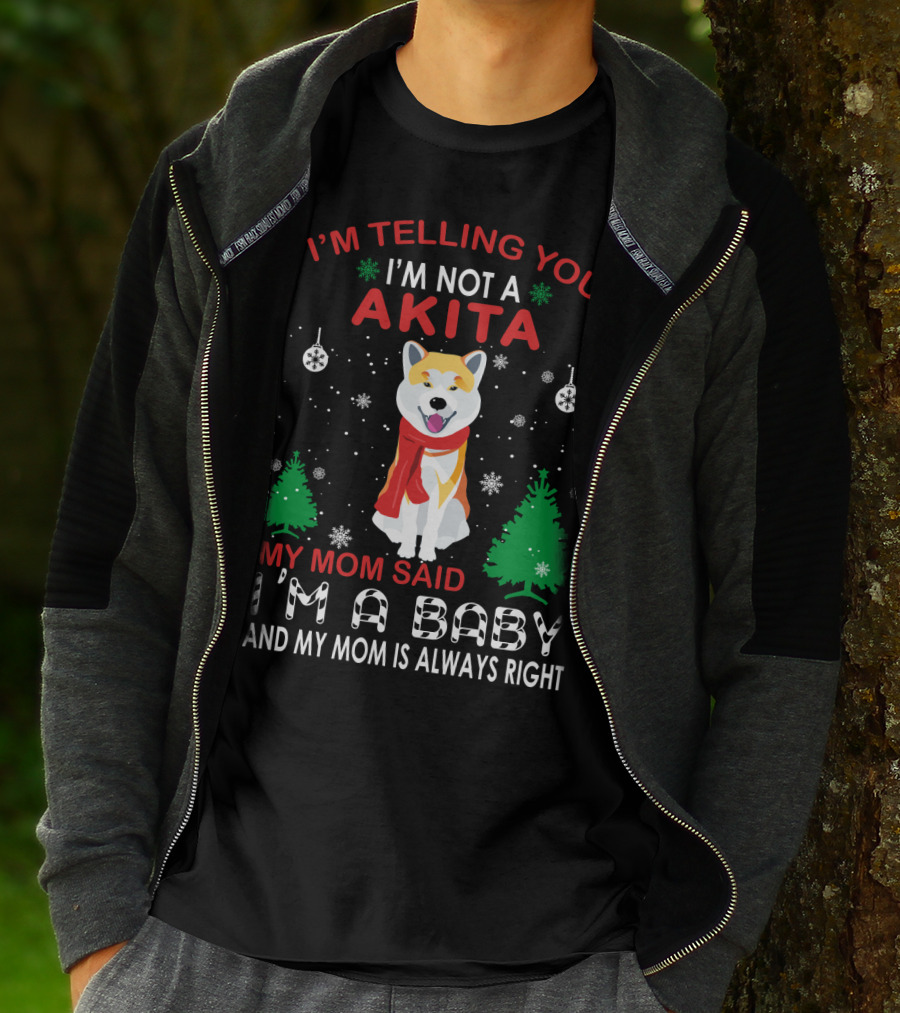 I'm Telling You I'm Not A Akita My Mom Said I'm A Baby And My Mom Is Always Right T-Shirt