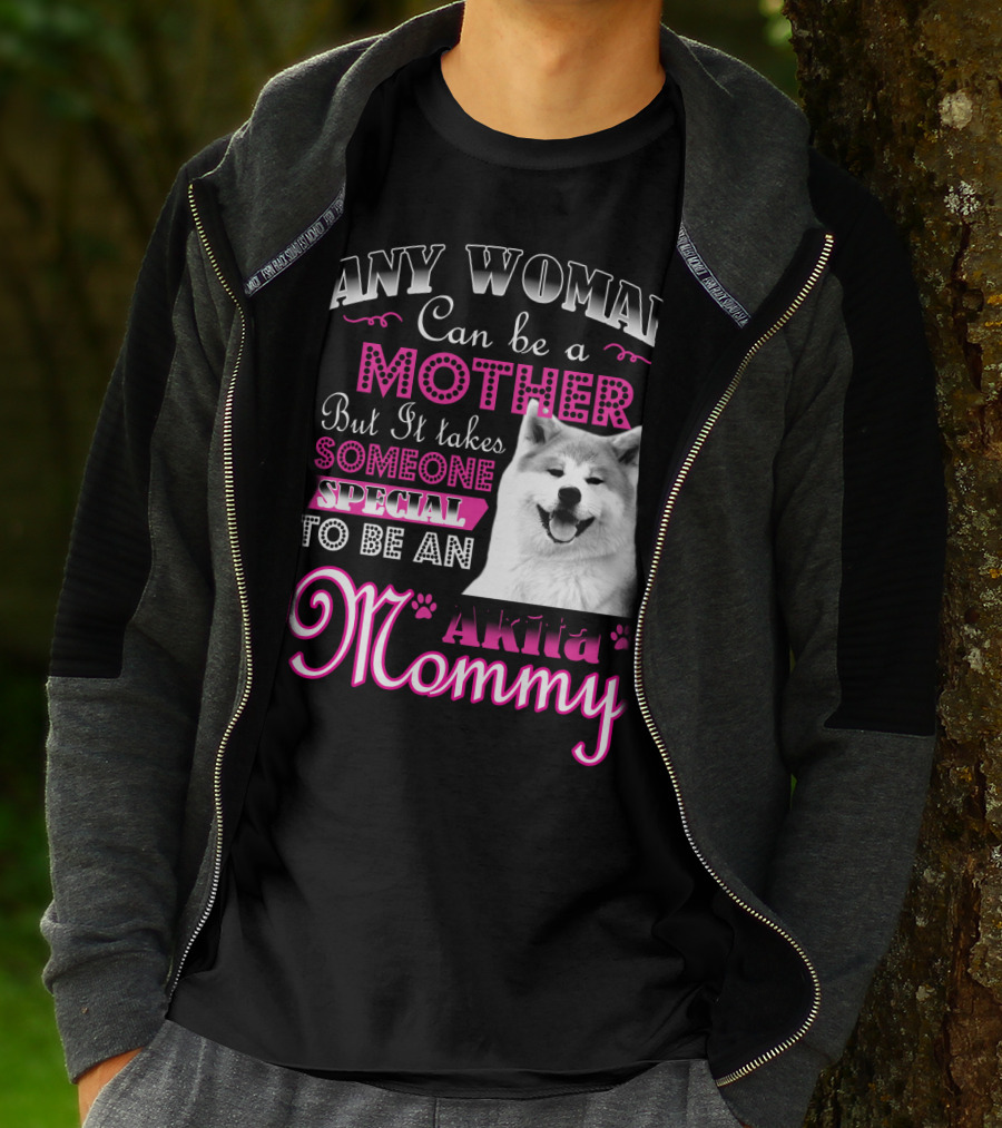 Any Woman Can Be A Mother But It Takes Someone Special To Be An Akita Mommy T-Shirt