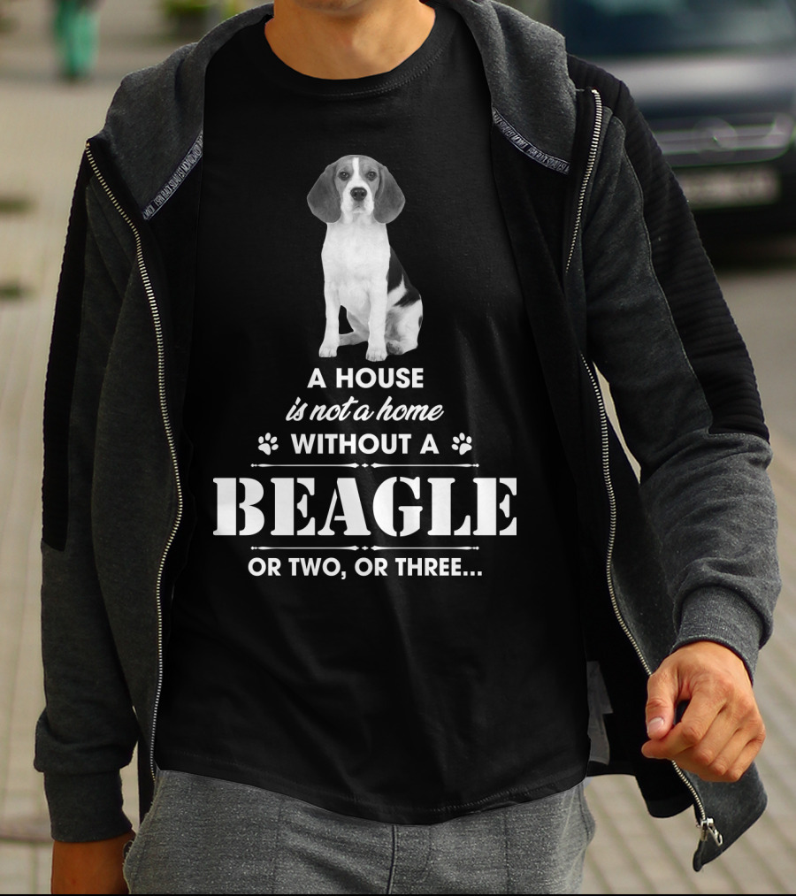 A House Is Not A Home Without A Beagle Or Two Or Three T-Shirt