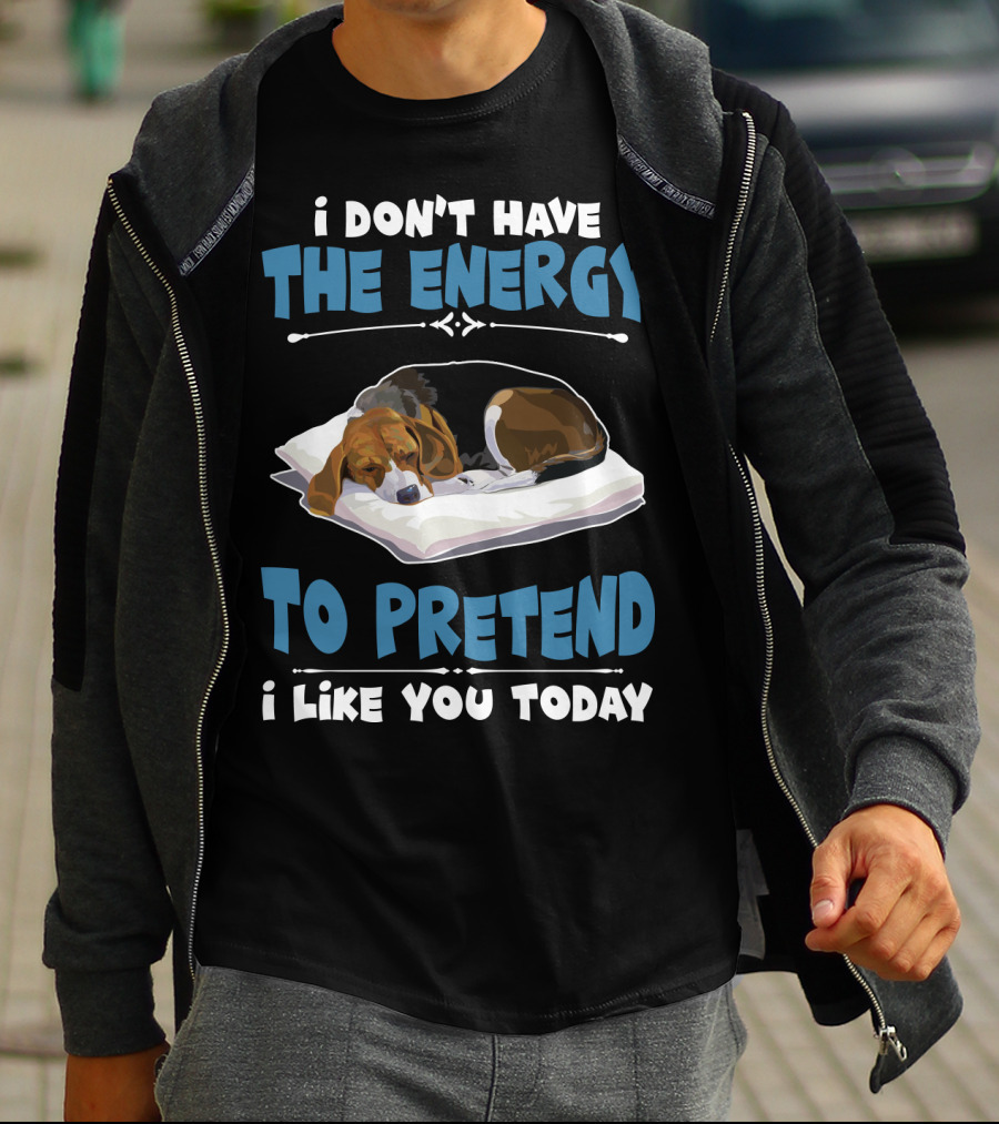 I Don't Have The Energy To Pretend I Like You Today Sleeping Dog Mood T-Shirt