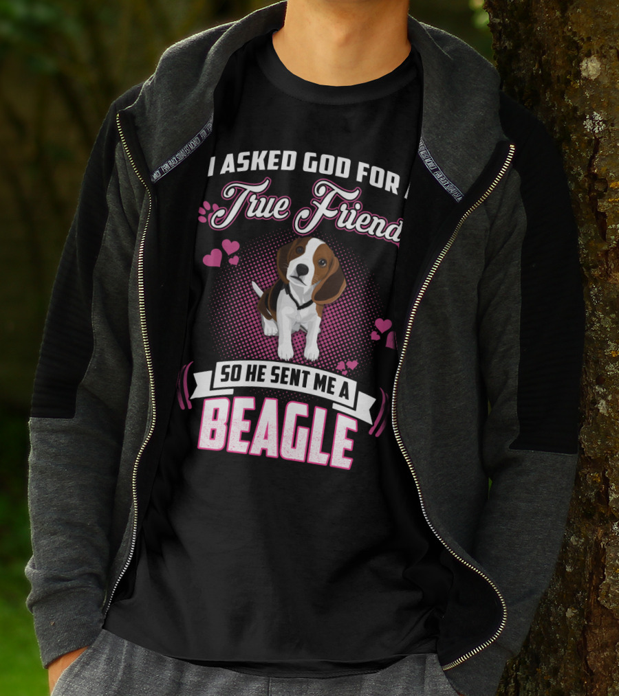 I Asked God For A True Friend So He Sent Me A Beagle T-Shirt