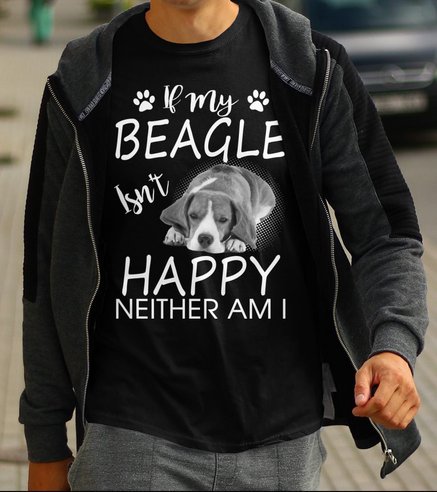 If My Beagle Isn't Happy Neither Am I Beagle T-Shirt