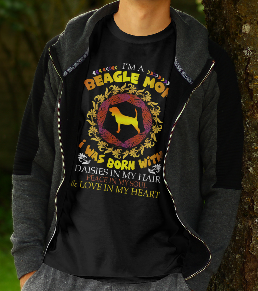 I'm A Beagle Mom Born With Daisies In My Hair Peace In My Soul Love In My Heart T-Shirt