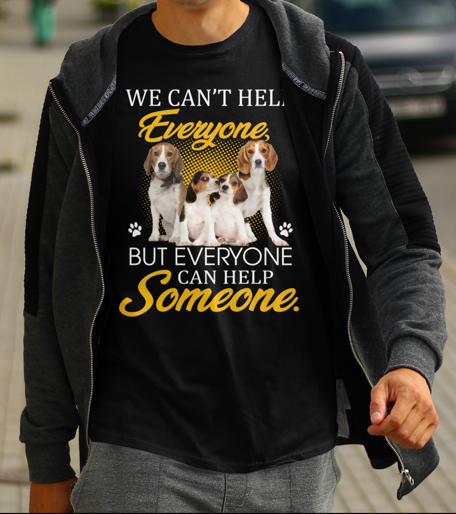 We Can't Help Everyone But Everyone Can Help Someone Beagle Dogs T-Shirt