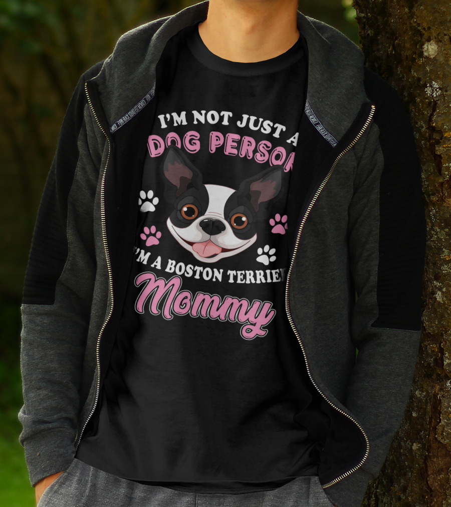 I'm Not Just A Dog Person I'm A Boston Terrier Mommy T-Shirt