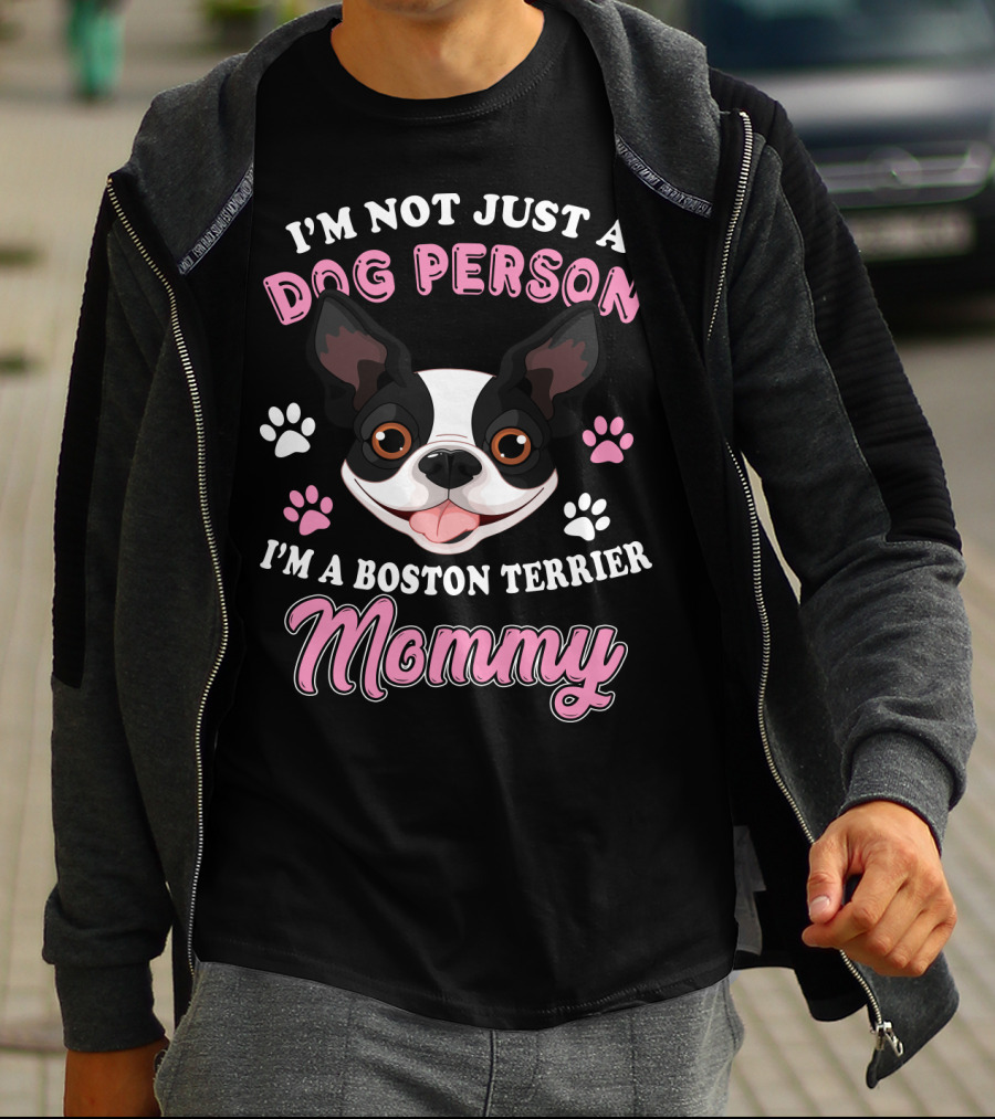 I'm Not Just A Dog Person I'm A Boston Terrier Mommy T-Shirt