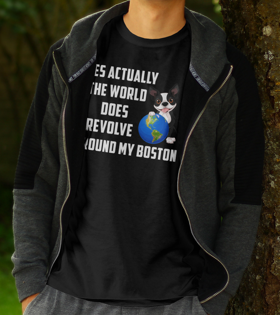 Yes Actually The World Does Revolve Around My Boston Terrier With Cute Illustration Of Dog Holding Globe T-Shirt