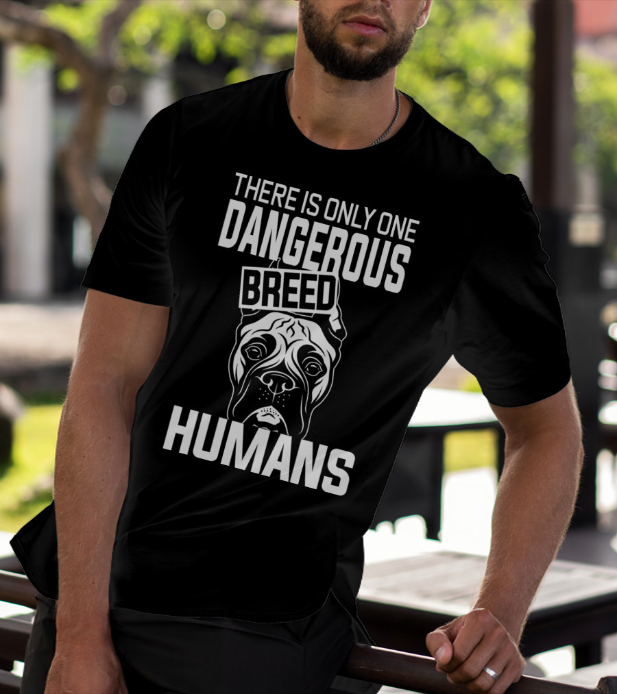 There Is Only One Dangerous Breed Humans Boxer T-Shirt