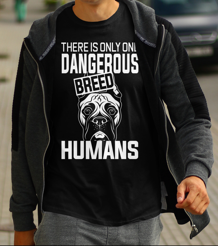 There Is Only One Dangerous Breed Humans Boxer T-Shirt