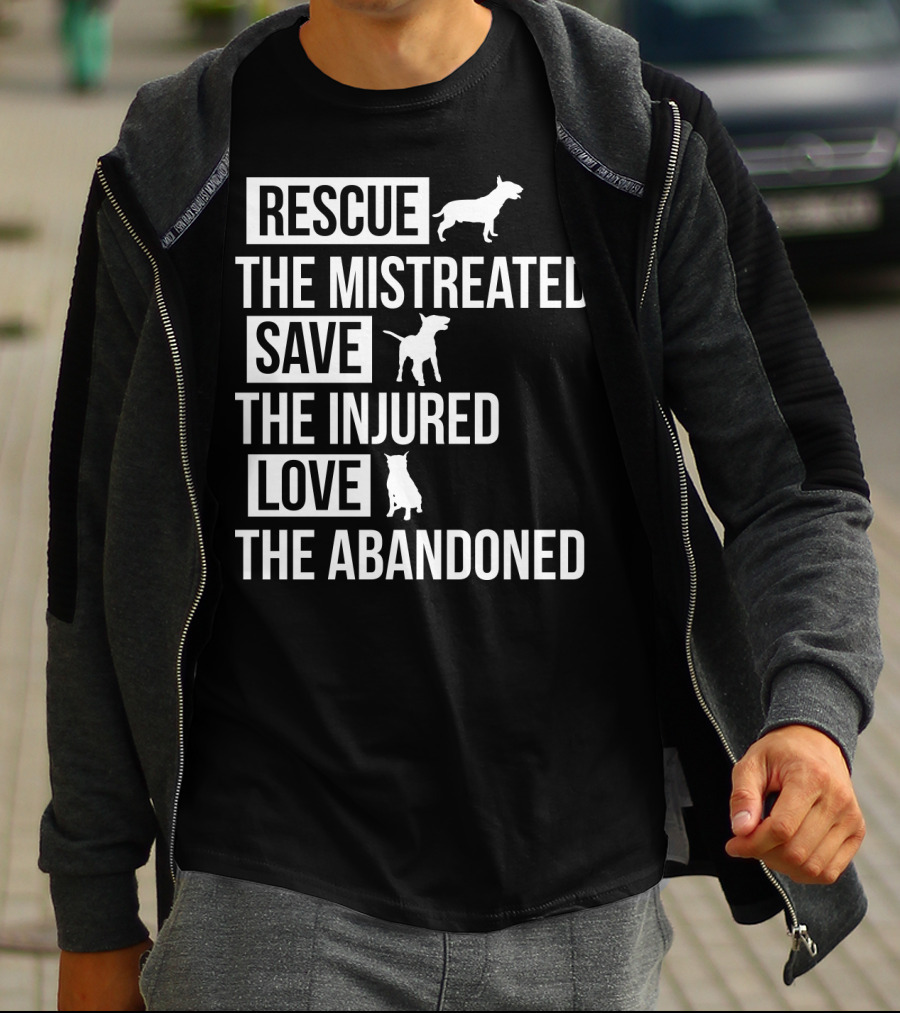 Rescue The Mistreated Save The Injured Love The Abandoned T-Shirt