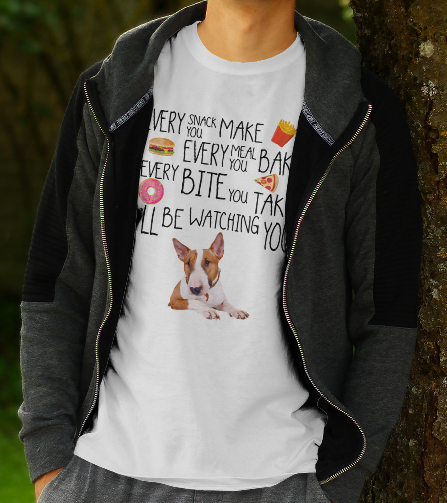 Every Snack You Make Every Meal You Bake Every Bite You Take I'll Be Watching You Bullterrier T-Shirt