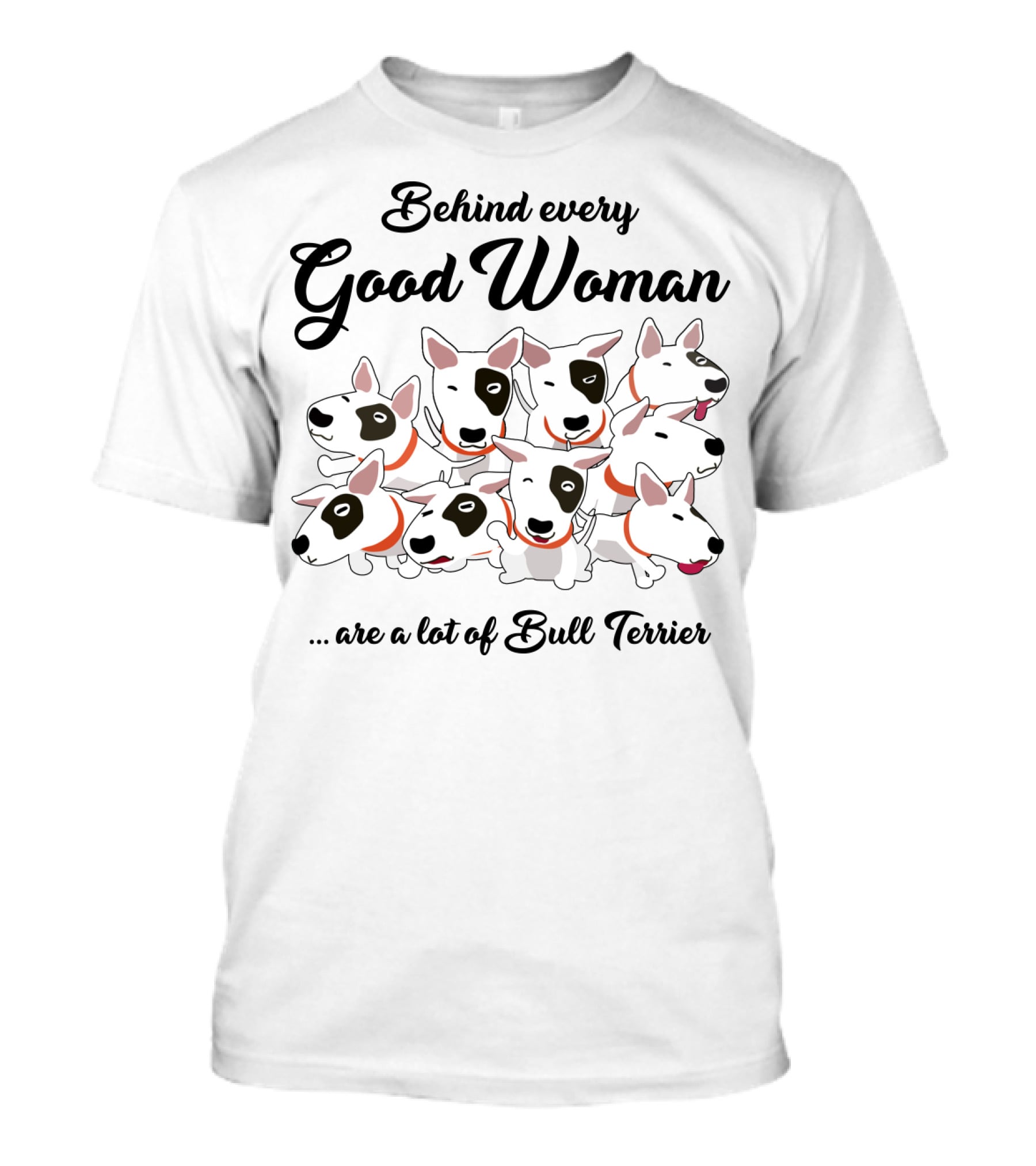 Behind Every Good Woman Are A Lot Of Bull Terriers T-Shirt