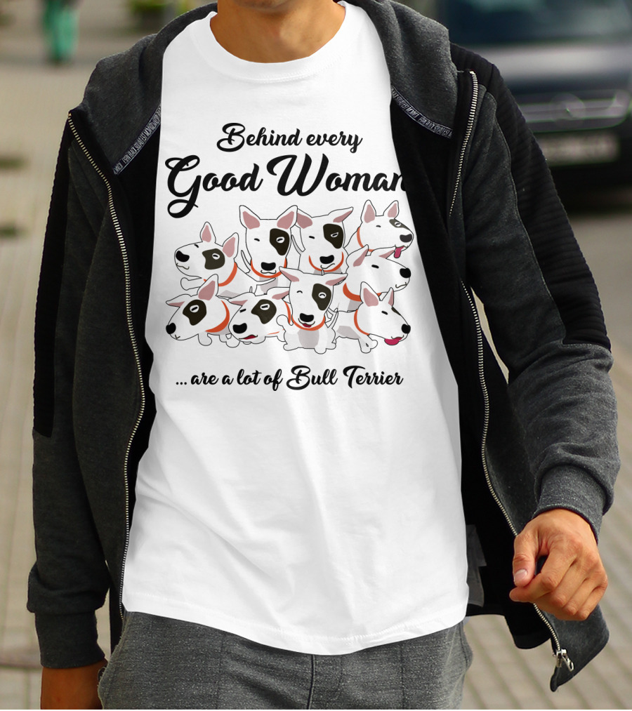 Behind Every Good Woman Are A Lot Of Bull Terriers T-Shirt