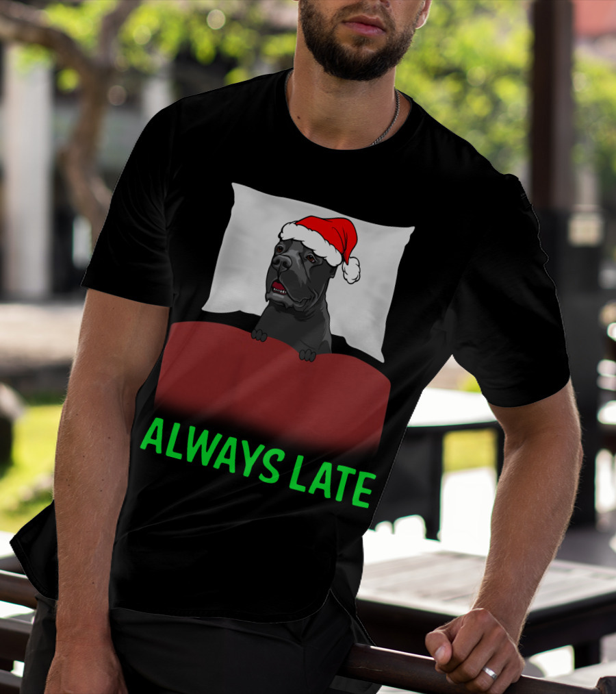 Cane Corso Always Late With Santa Hat T-Shirt