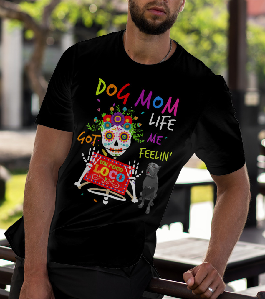 Dog Mom Life Got Me Feelin' Un Poco Loco Cane Corso T-Shirt