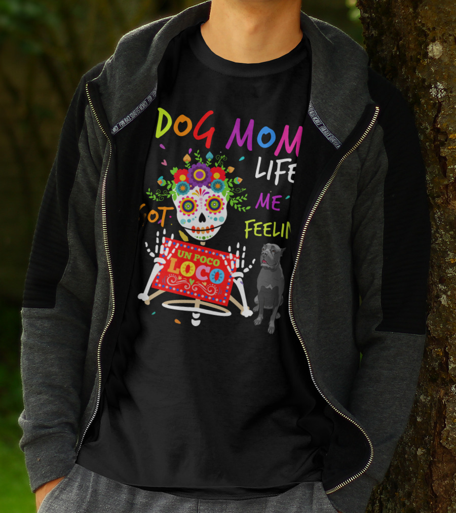Dog Mom Life Got Me Feelin' Un Poco Loco Cane Corso T-Shirt