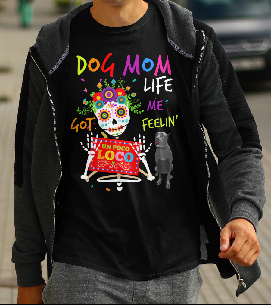 Dog Mom Life Got Me Feelin' Un Poco Loco Cane Corso T-Shirt