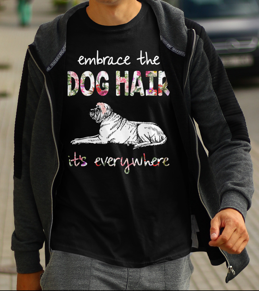 Embrace The Dog Hair It's Everywhere T-Shirt