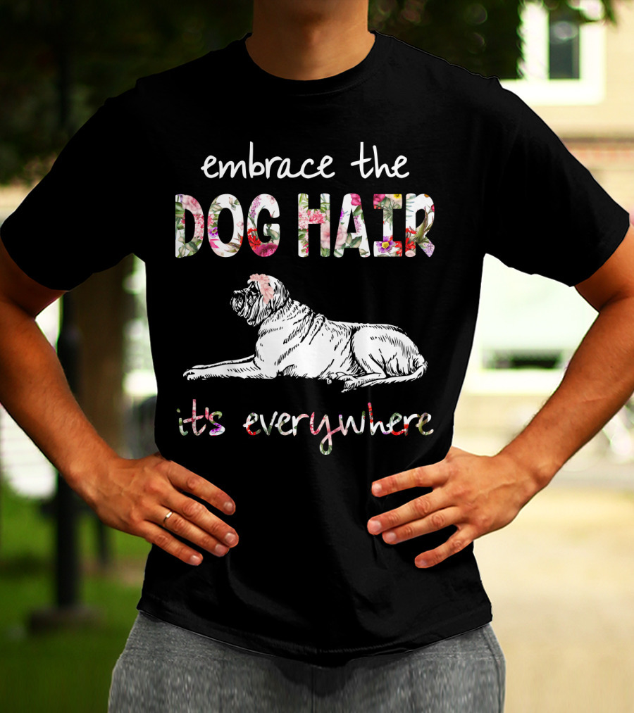 Embrace The Dog Hair It's Everywhere T-Shirt