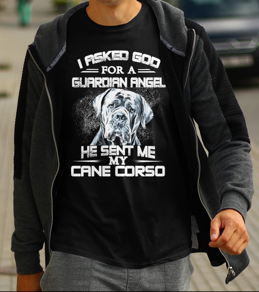 I Asked God For A Guardian Angel He Sent Me My Cane Corso T-Shirt